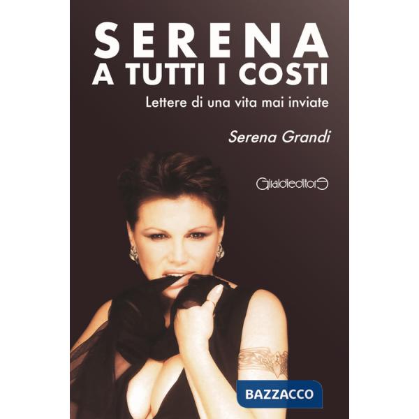 Serena a tutti i costi. Lettere di una vita mai inviate