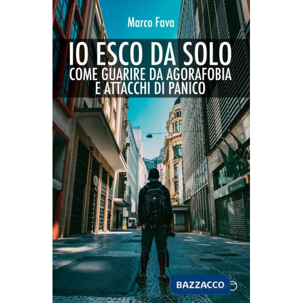 Io esco da solo. Come guarire da agorafobia e attacchi di panico