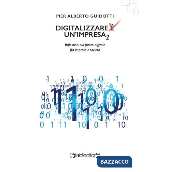 Digitalizzare un'impresa. Vol. 2: Riflessioni sul futuro digitale fra impresa e società