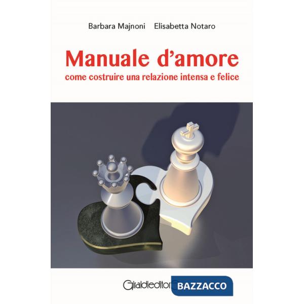 Manuale d'amore. Come costruire una relazione intensa e felice