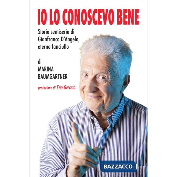 Io lo conoscevo bene. Storia semiseria di Gianfranco D'Angelo, eterno fanciullo