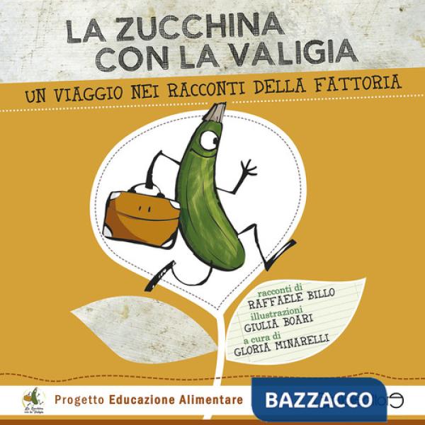 Zucchina con la valigia. Un viaggio nei racconti della fattoria. Ediz. illustrata (La)