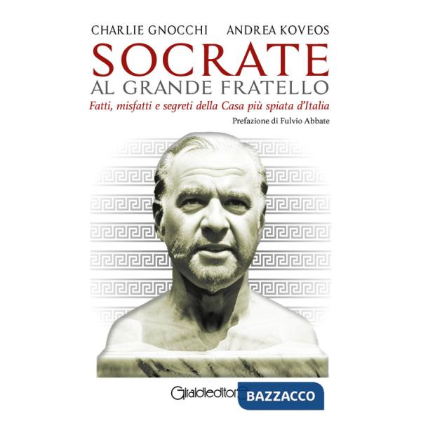 Socrate al Grande Fratello. Fatti, misfatti e segreti della casa più spiata d'Italia
