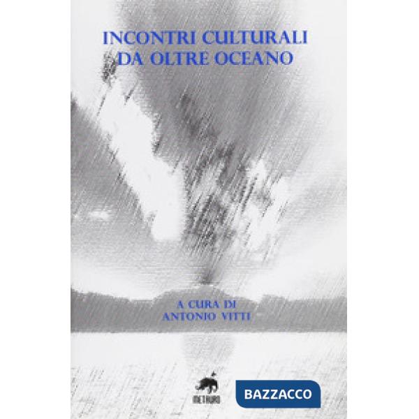 Incontri culturali da oltre oceano. Ediz. bilingue