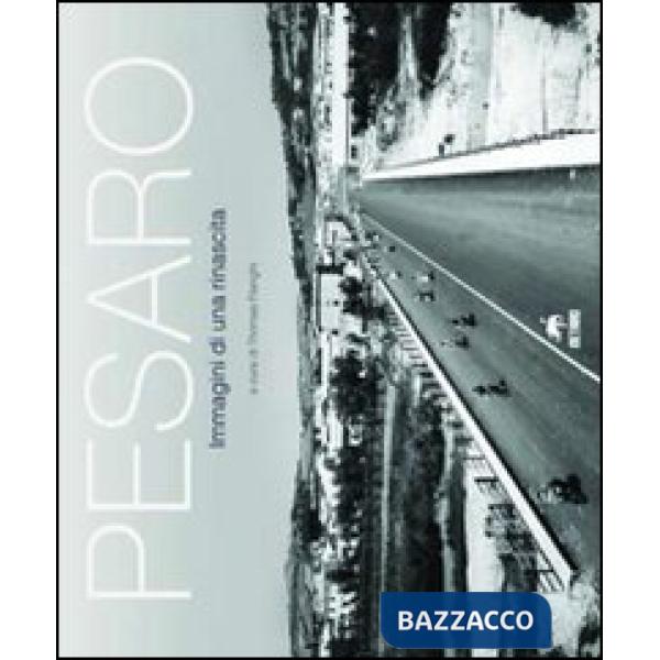 Pesaro. Immagini di una rinascita. Ediz. illustrata