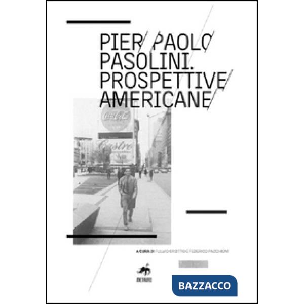 Pier Paolo Pasolini. Prospettive americane