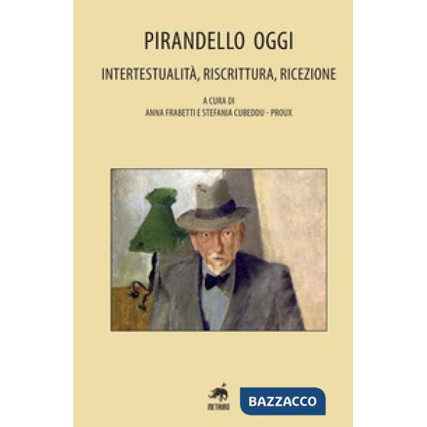 Pirandello oggi. Intertestualità, riscrittura, ricezione
