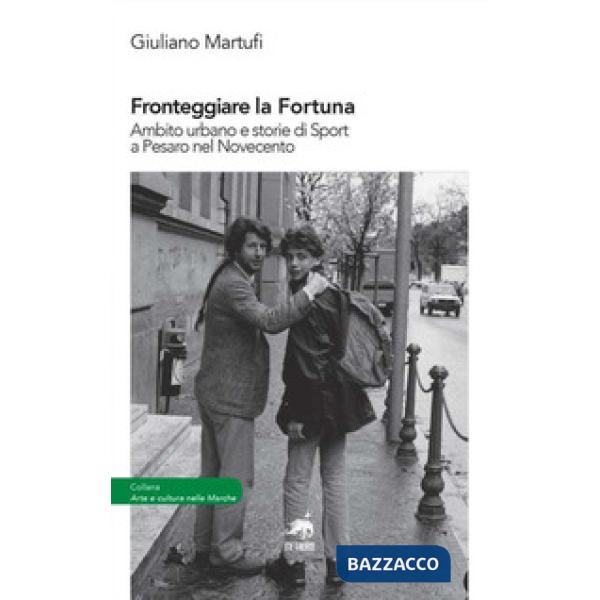 Fronteggiare la fortuna. Ambito urbano e storie di sport a Pesaro nel Novecento
