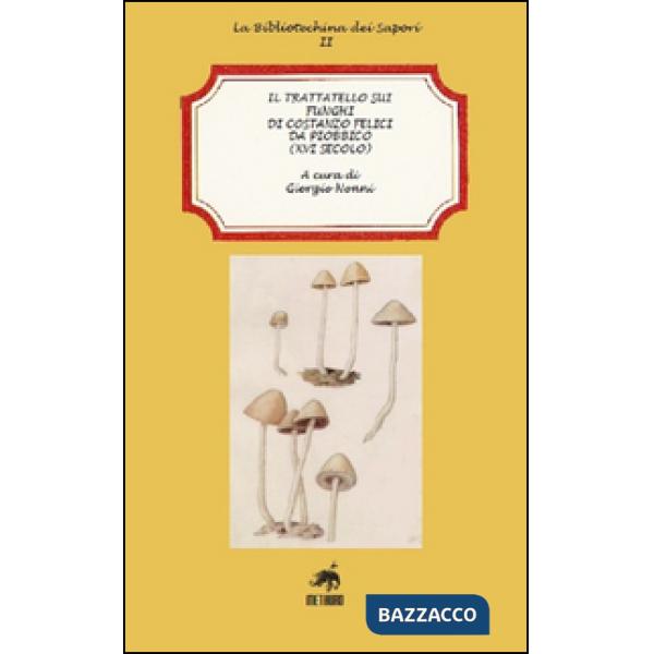 Trattatello sui funghi di Costanzo Felici da Piobbico (XVI secolo) (Il)