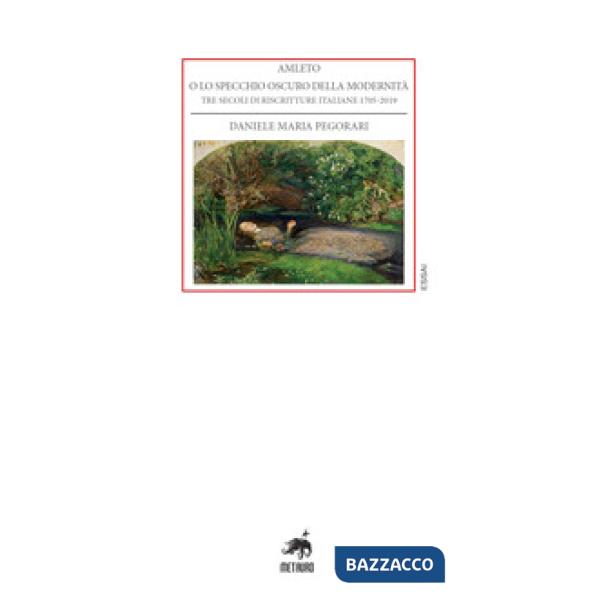 Amleto o lo specchio oscuro della modernità. Tre secoli di riscritture italiane 1705-2019