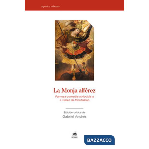 Monja Alférez. Famosa comedia atribuida a J. Pérez de Montalbàn. Ediz. critica (La)