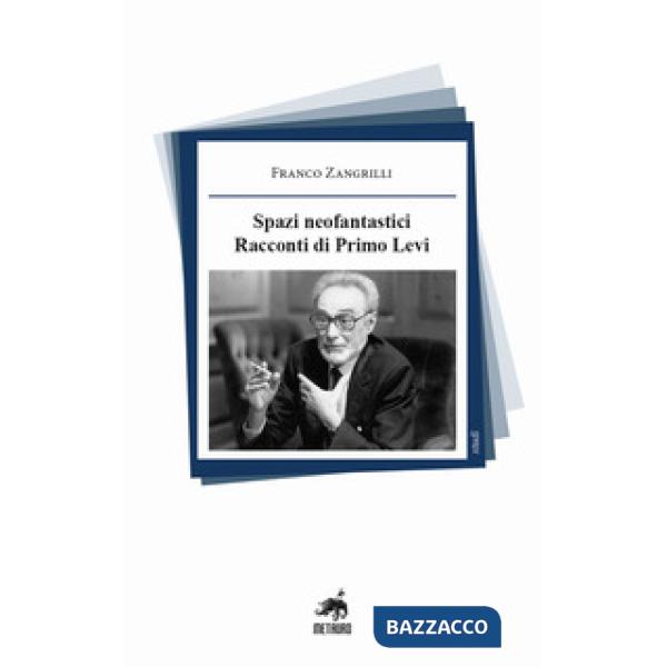 Spazi neofantastici. Racconti di Primo Levi. Nuova ediz.