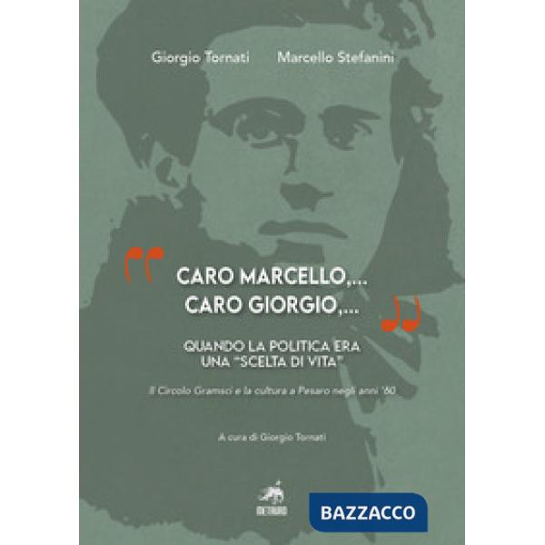 "Caro Marcello,... Caro Giorgio,...". Quando la politica era una "scelta di vita". Il Circolo Gramsci e la cultura a Pesaro negl