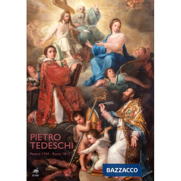 Pietro Tedeschi. Pesaro 1744-Roma 1812. Ediz. illustrata