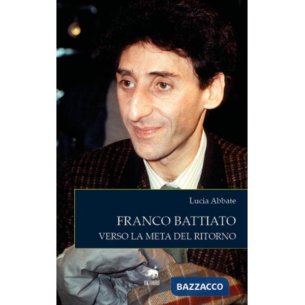 Franco Battiato. Verso la meta del ritorno. Nuova ediz.