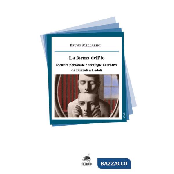 Forma dell'io. Identità personale e strategie narrative da Buzzati a Lodoli. Nuova ediz. (La)