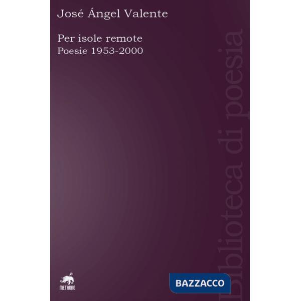 Per isole remote. Poesie (1953-2000). Testo spagnolo a fronte. Ediz. ampliata
