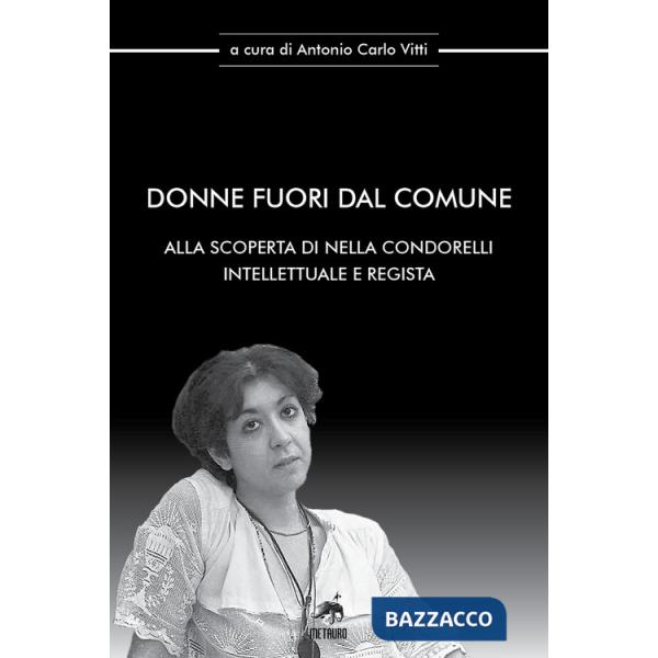 Donne fuori dal comune. Alla scoperta di Nella Condorelli intellettuale e regista