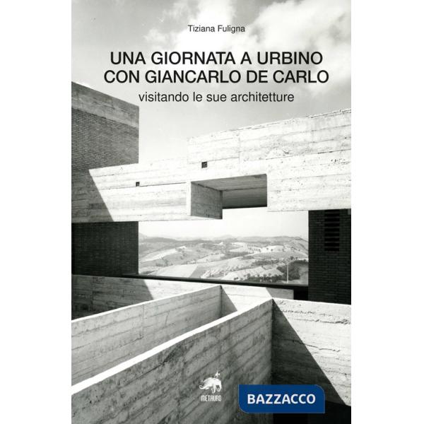 Giornata a Urbino con Giancarlo De Carlo visitando le sue architetture (Una)