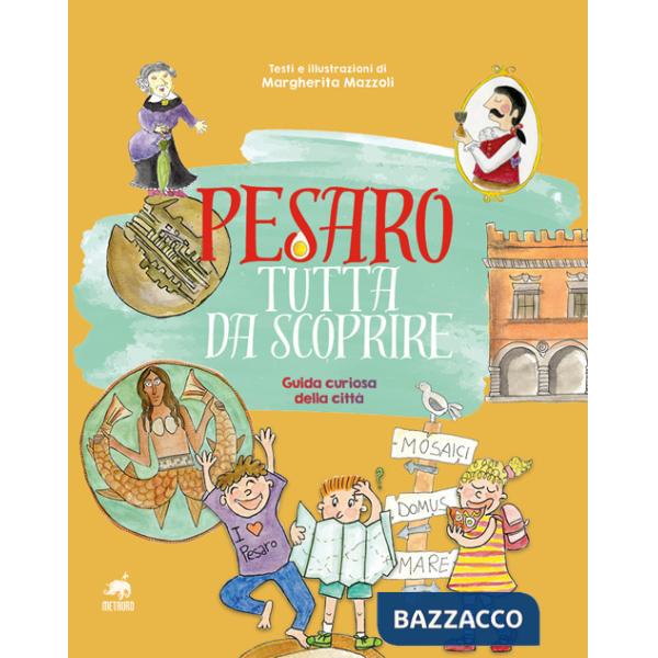 Pesaro tutta da scoprire. Guida curiosa della città