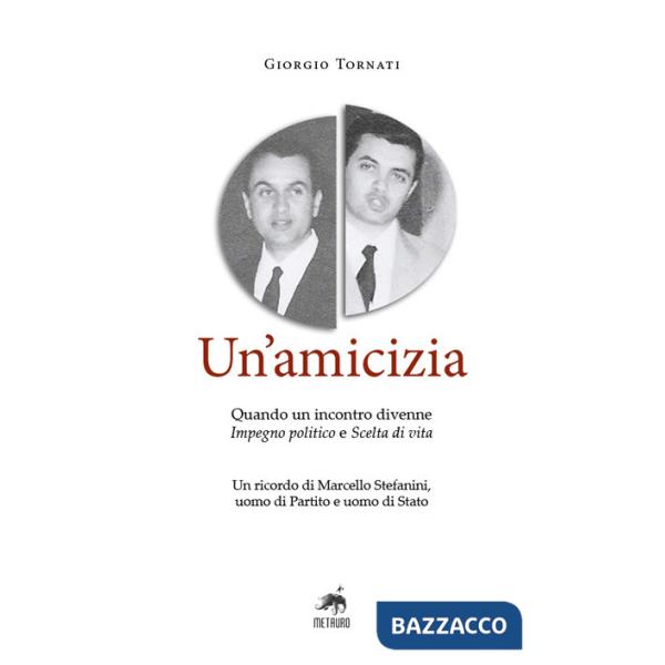 Amicizia. Quando un incontro divenne impegno politico e scelta di vita. Un ricordo di Marcello Stefanini, uomo di Partito e uomo
