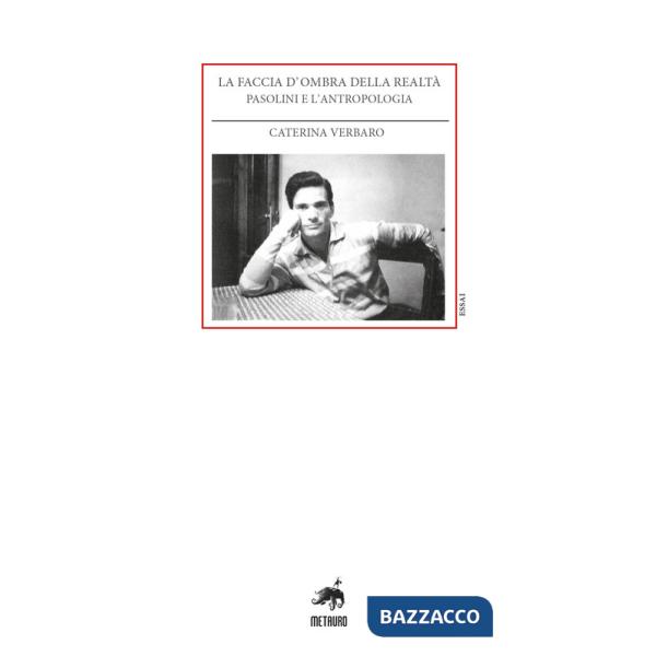 Faccia d'ombra della realtà. Pasolini e l'antropologia (La)