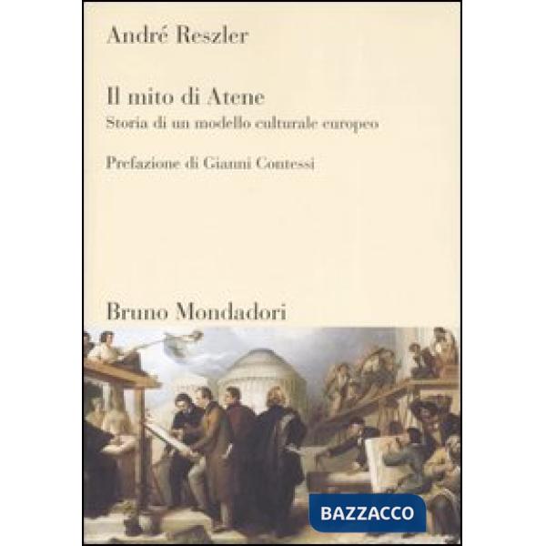 Mito di Atene. Storia di un modello culturale europeo. Ediz. illustrata (Il)