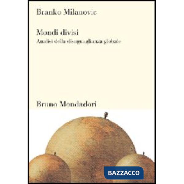 Mondi divisi. Analisi della disuguaglianza globale