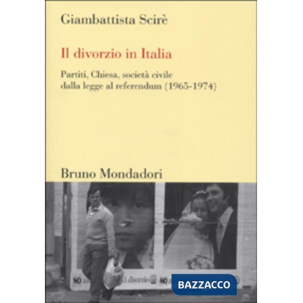 Divorzio in Italia. Partiti, Chiesa, società civile dalla legge al referendum (1
