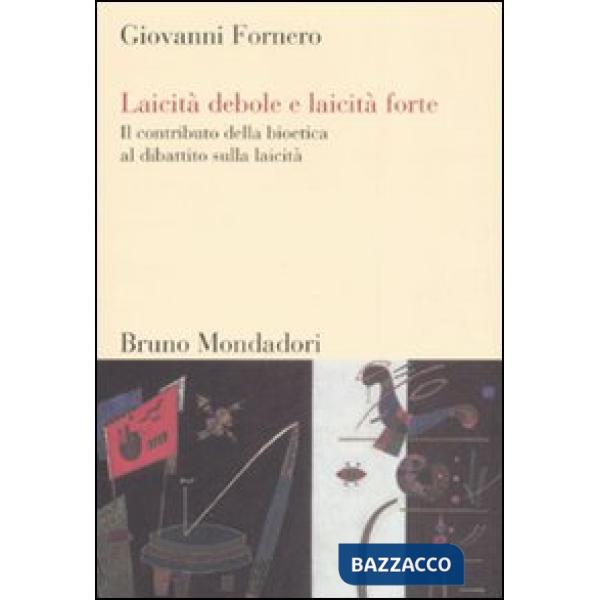 Laicità debole e laicità forte. Il contributo della bioetica al dibattito sulla 