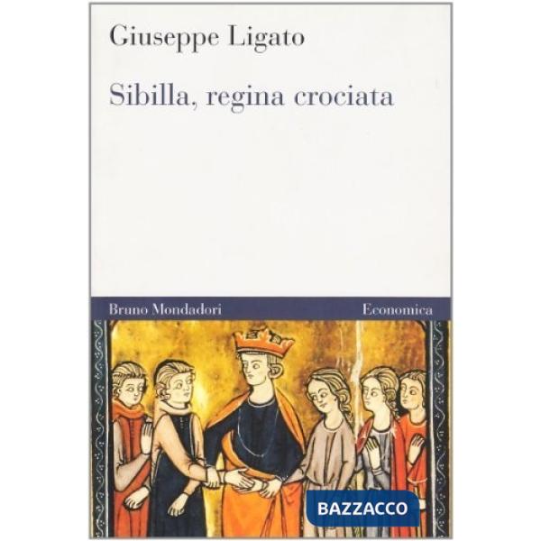 Sibilla, regina crociata. Guerra, amore e diplomazia per il trono di Gerusalemme