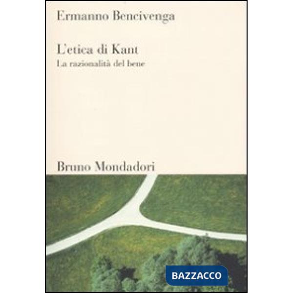 Etica di Kant. La razionalità del bene (L')