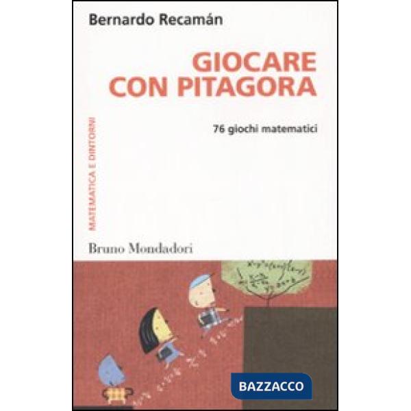 Giocare con Pitagora. 76 giochi matematici