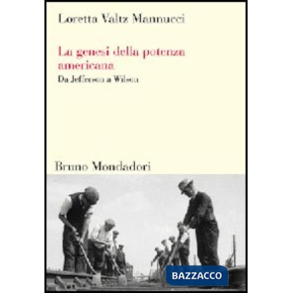 Genesi della potenza americana. Da Jefferson a Wilson (La)