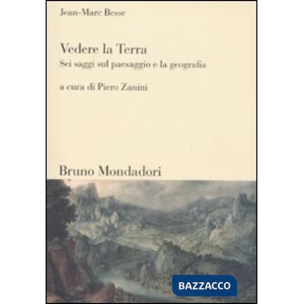 Vedere la Terra. Sei saggi sul paesaggio e la geografia