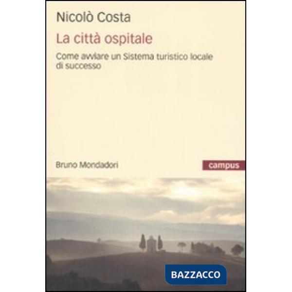 Città ospitale. Come avviare un sistema turistico locale di successo (La)