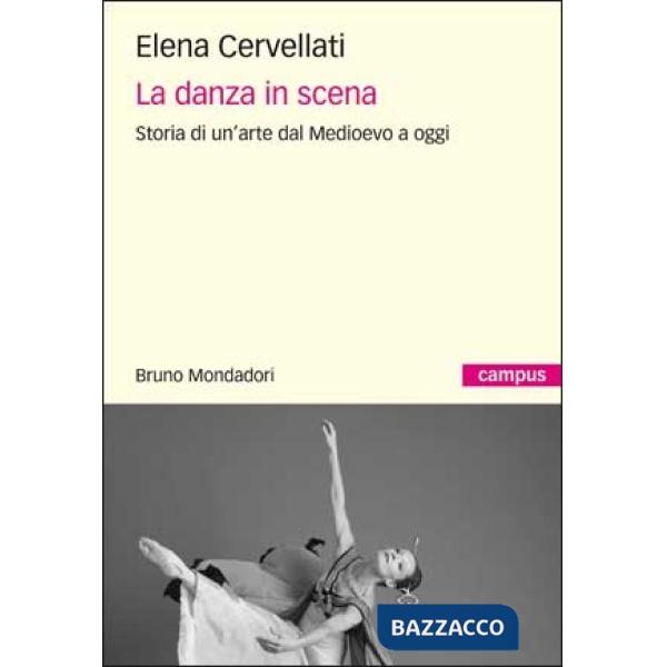 Danza in scena. Storia di un'arte dal Medioevo a oggi (La)