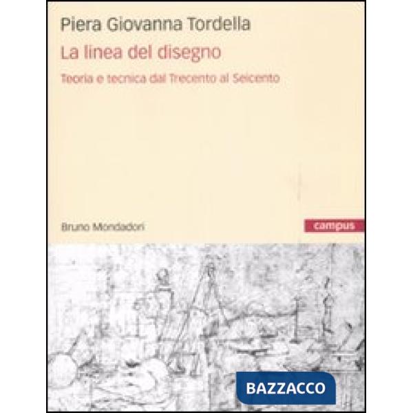 Linea del disegno. Teoria e tecnica dal Trecento al Seicento (La)