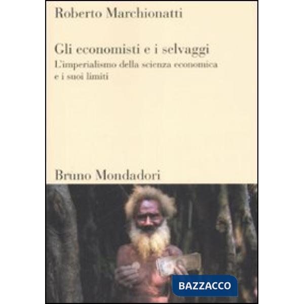Economisti e i selvaggi. L'imperialismo della scienza economica e i suoi limiti 