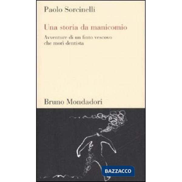 Storia da manicomio. Avventure di un finto vescovo che morì dentista (Una)