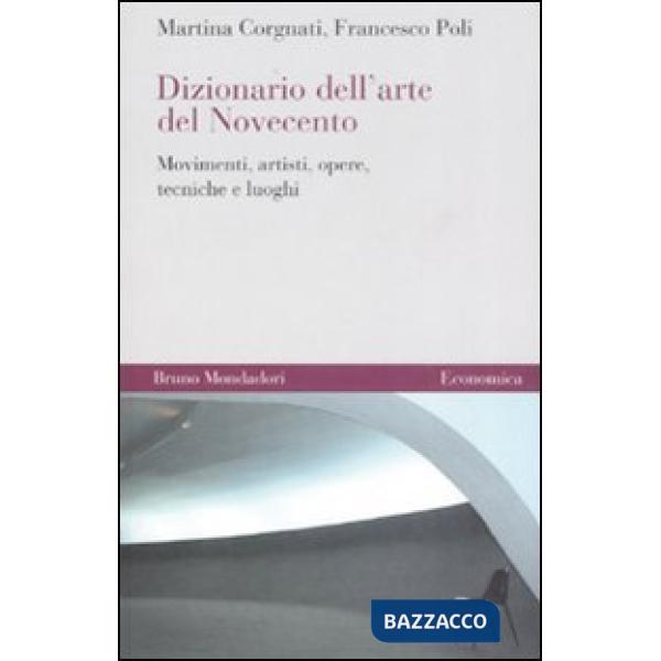 Dizionario dell'arte del Novecento. Movimenti, artisti, opere, tecniche e luoghi