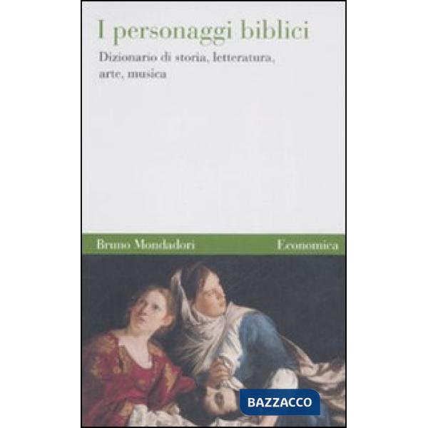 Personaggi biblici. Dizionario di storia, letteratura, arte, musica (I)
