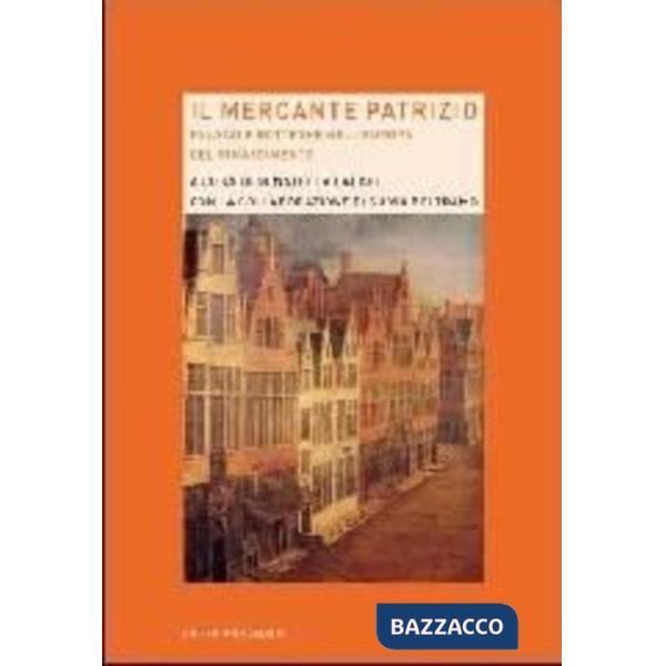 Mercante patrizio. Palazzi e botteghe nell'Europa del Rinascimento (Il)