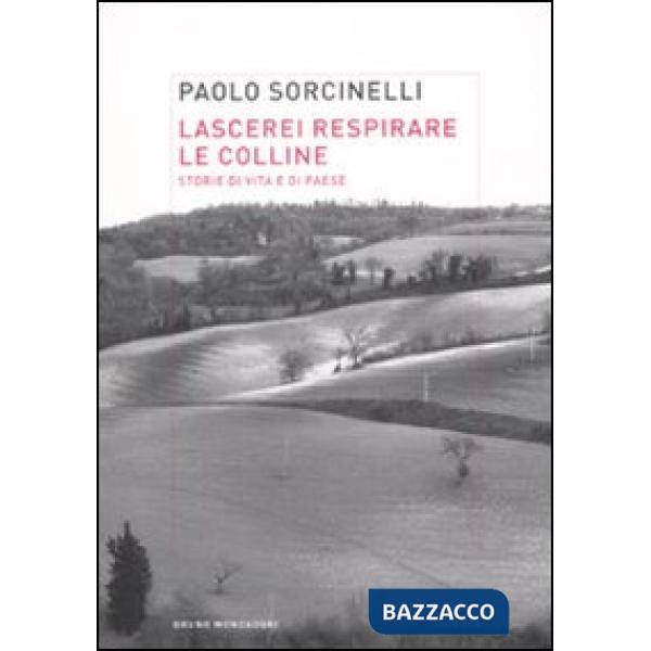 Lascerei respirare le colline. Storie di vita e di paese