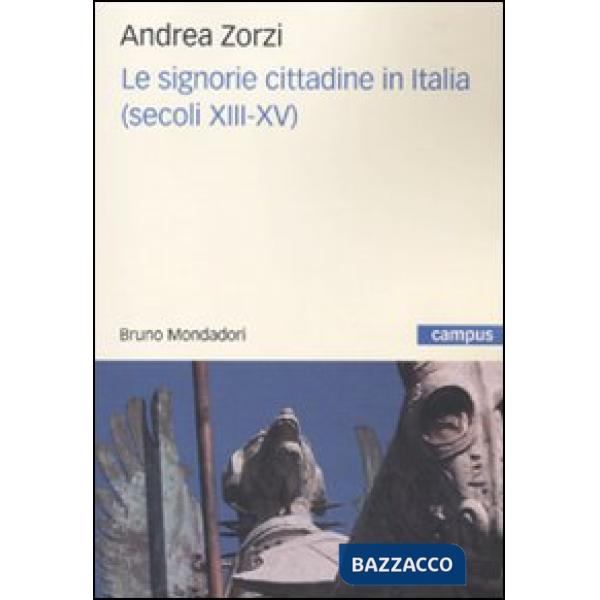 Signorie cittadine in Italia (secoli XIII-XV) (Le)