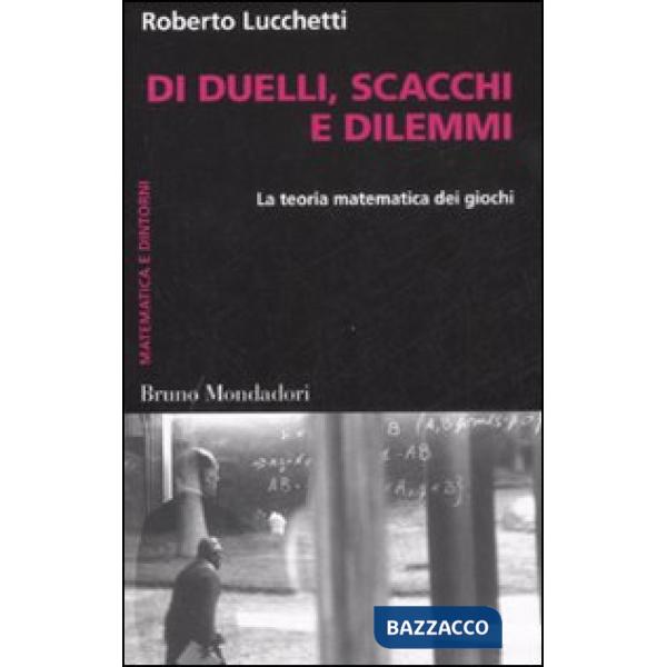 Di duelli, scacchi e dilemmi. La teoria matematica dei giochi