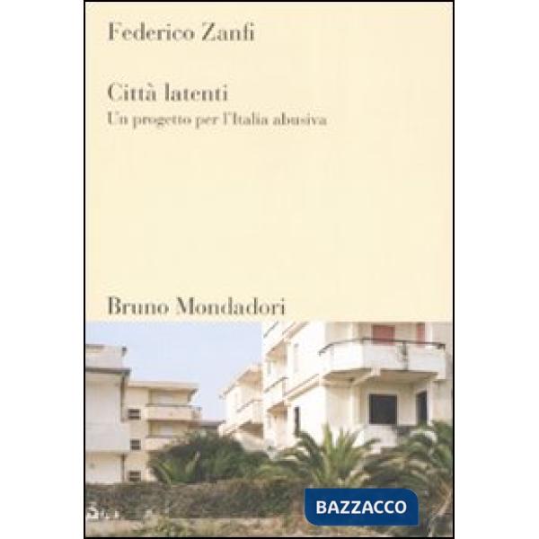Città latenti. Un progetto per l'Italia abusiva