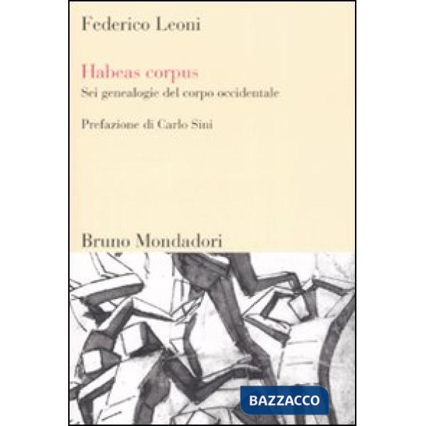Habeas corpus. Sei genealogie del corpo occidentale