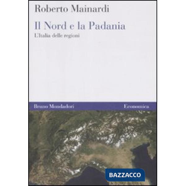 Nord e la Padania. L'Italia delle regioni (Il)