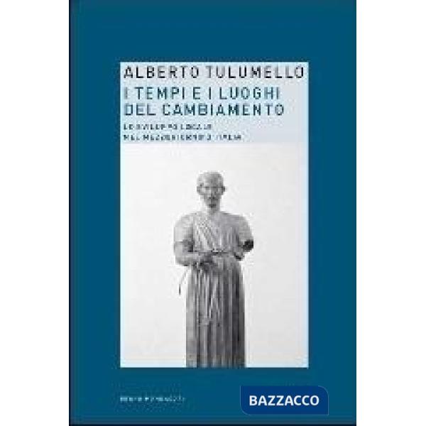 Tempi e i luoghi del cambiamento. Lo sviluppo locale nel Mezzogiorno d'Italia (I